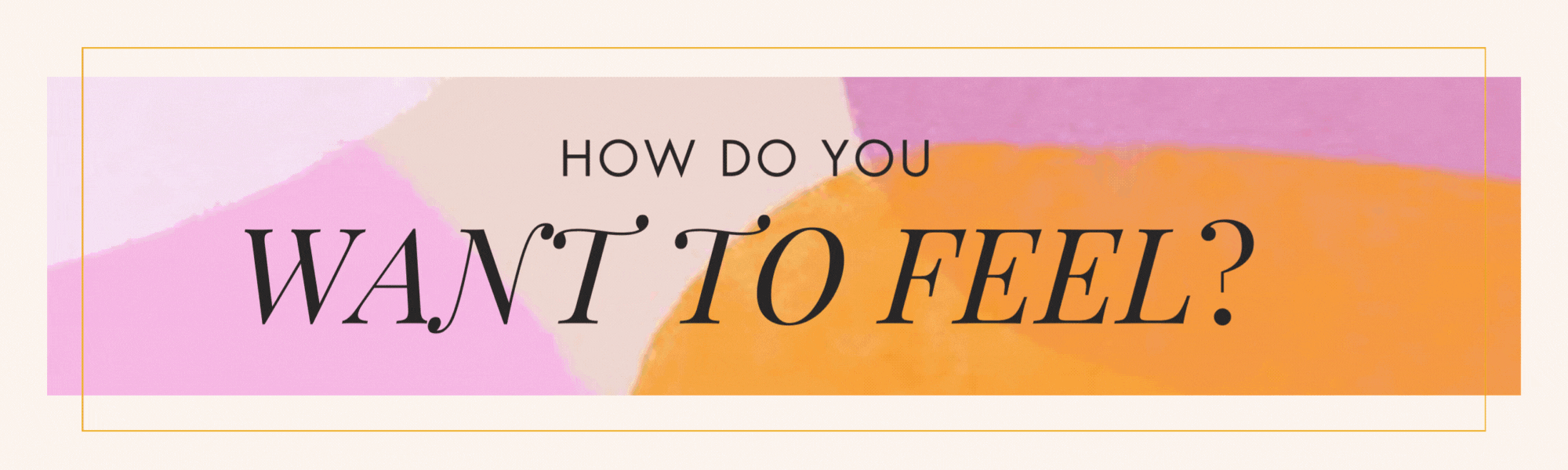 Colorful abstract background with the text "How do you want to feel?" in black font.
