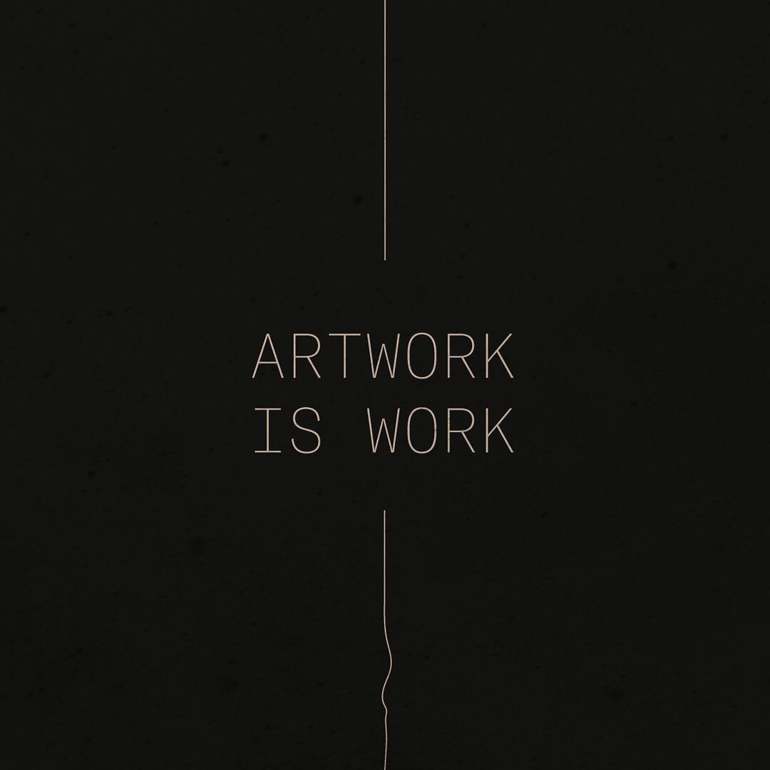 ARTWORK IS WORK
~
Share with an artist who needs the reminder 
~
~
~ 
#artworkiswork