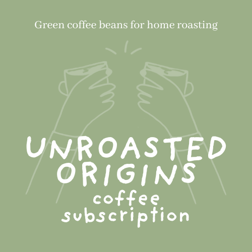 Un-roasted Origins Subscription