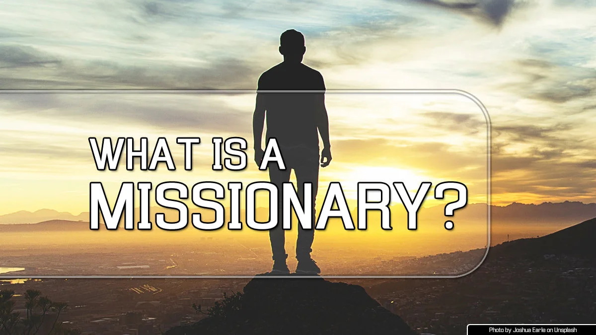 What is a Missionary? Part 2