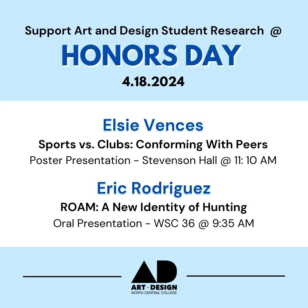 Two Art and Design students will be presenting at this year's Honors Day! Make sure to stop by and learn all about their remarkable research. It's a great leaning opportunity for anyone interested in independent studies or for anyone preparing to com