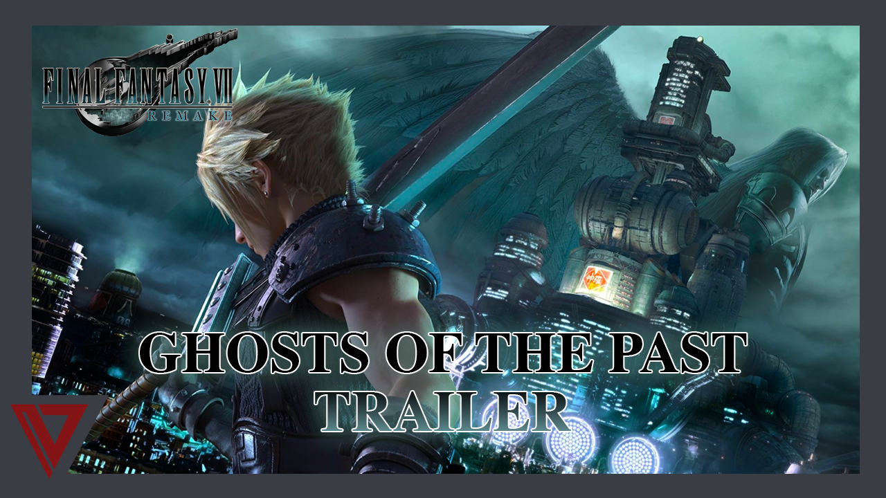 Final Fantasy VII Remake - Ghosts of the Past Trailer