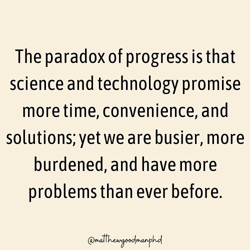 The current paradigm of progress promises a better tomorrow through successively greater scientific and technological advancement; if we go &quot;just a little more,&quot; then we will finally arrive at utopia, so says this paradigm. 
⁠
Yet, despite 