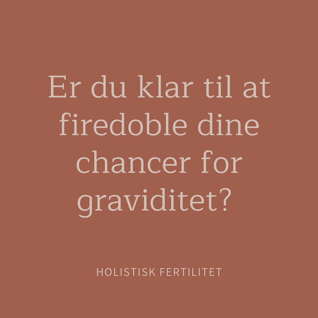 Er du klar til at firedoble dine chancer for graviditet? 

Ej, okay det lyder n&aelig;sten som en tacky reklame. 😆 Men den er god nok! 

Unders&oslash;gelser har vist, at du kan op til firedoble dine chancer for graviditet og nedbringe abortrisikoen