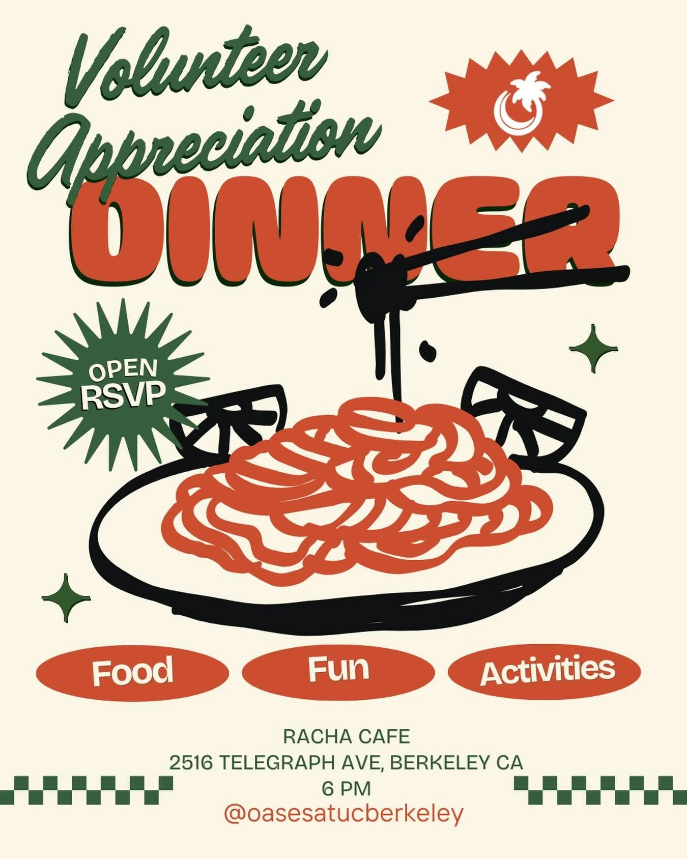 Hello OASES! ✨
We&rsquo;re so excited to invite you to our Volunteer Appreciation Dinner (VAD)! 🎉

📍 Racha&rsquo;s Caf&eacute; 2516 Telegraph Ave, Berkeley, CA 94704
⏰ 6:00 PM

Please make sure to RSVP! ✔️ We&rsquo;ll have delicious food 🍽️ and fu