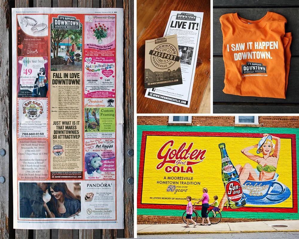 FINAL: Next it was time to promote Downtown as a destination. Clockwise from the left: 1. By working closely with the pubs we advertised in, we were able to create uniquely branded templates. 2. Our award-winning program to celebrate fans of Downtown Mooresville. 3. Our first piece of Downtown merch . 4. We created a photobank of amazing images that we could use to show folks what we saw in Downtown Mooresville.