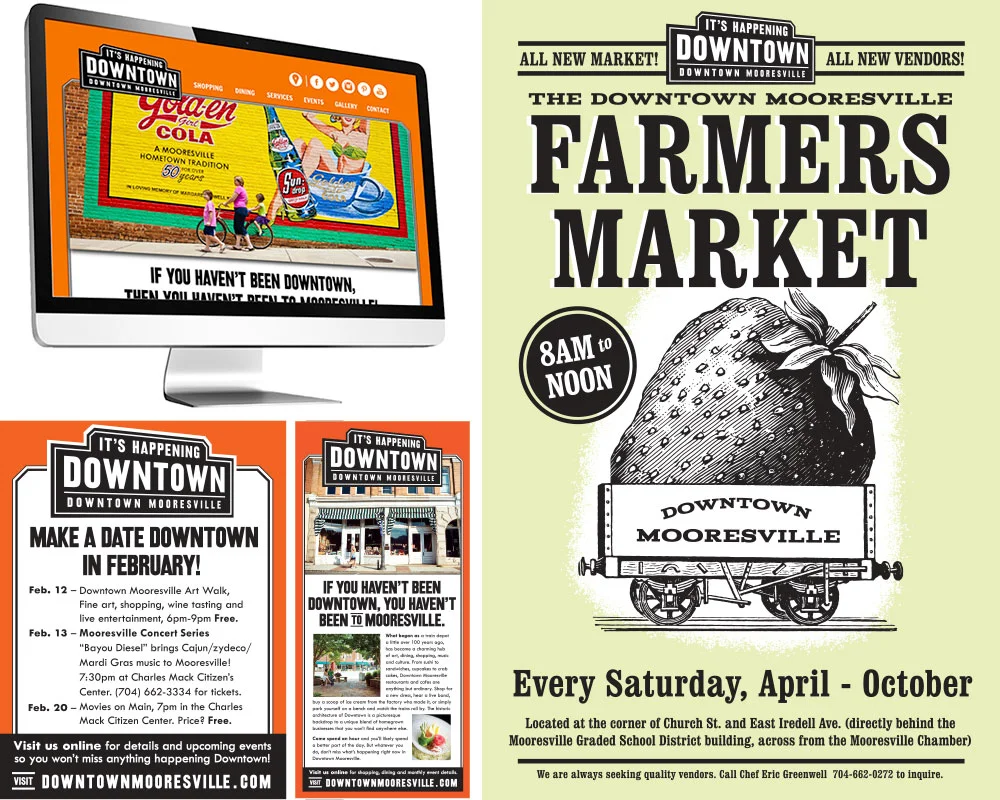 FINAL: From 2009 to 2017 we’d spread the word about Downtown Mooresville. Clockwise from top left: 1. The website we designed for Downtown. 2, One of many posters we did to promote their crazy amount of fun events. 3. A magazine ad designed to introduce newcomers to Downtown. 4. One of many little quarter page newspaper ads promoting monthly events Downtown.