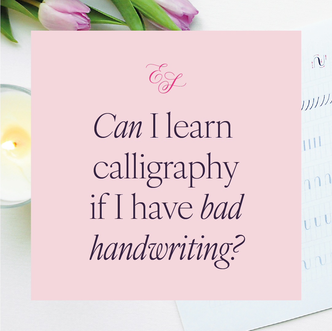 Can I learn calligraphy if I have bad handwriting?