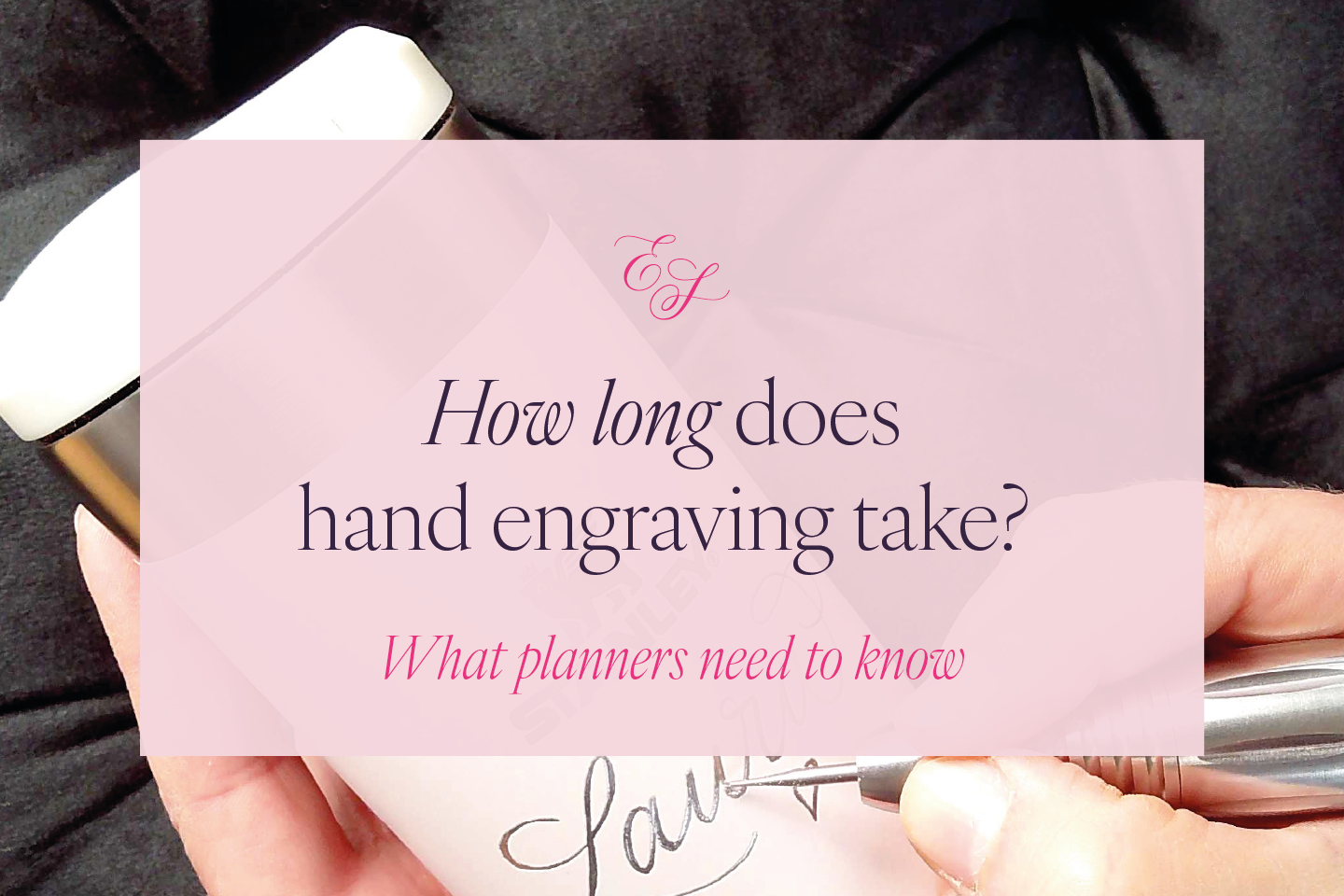 Hand engraving a pink Stanley cup; a pink rectangle overlay with the text "How long does hand engraving take? What planners need to knoe