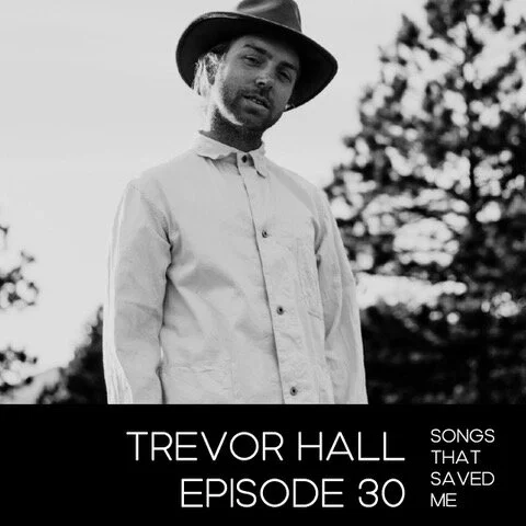 Trevor Hall on Songs That Saved Me Podcast