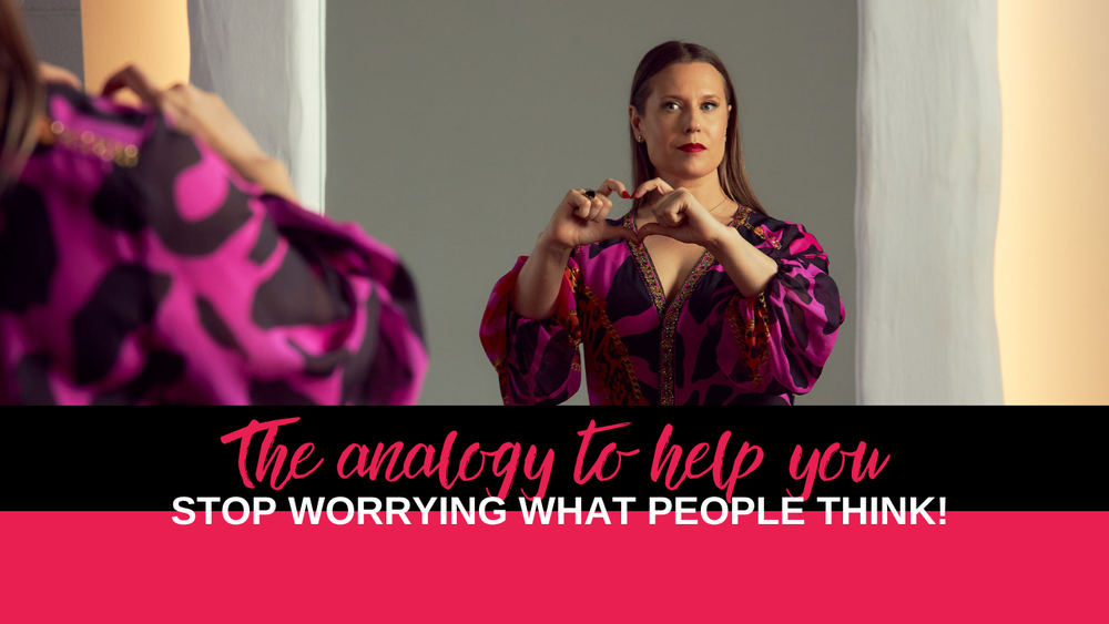The analogy to help you stop worrying what people think!