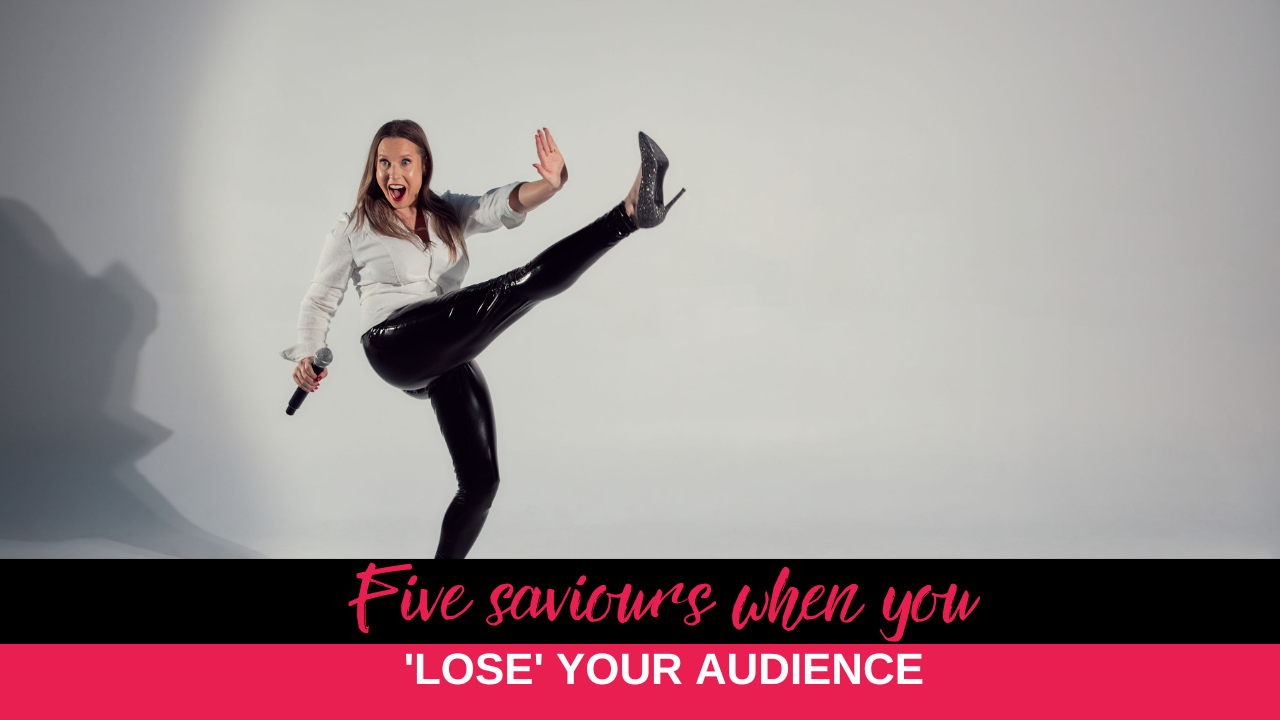 Five saviours when you 'lose' your audience