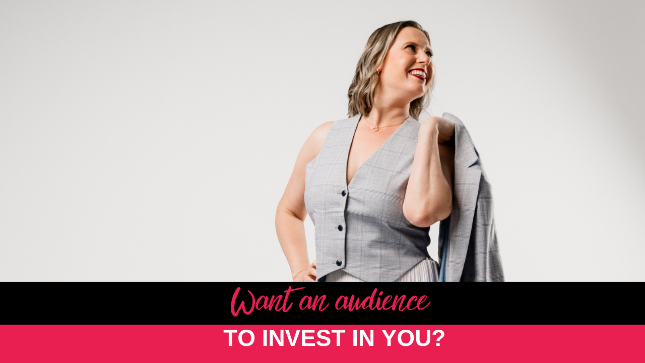 Want an audience to invest in you?