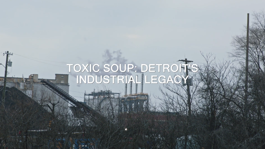 Toxic Soup: Detroit's Industrial Legacy