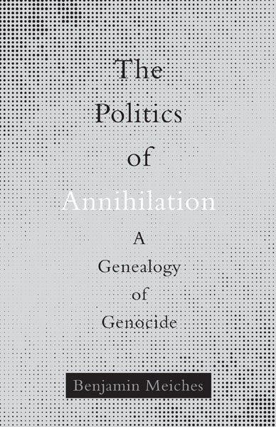 Copy of Copy of The Politics of Annihilation