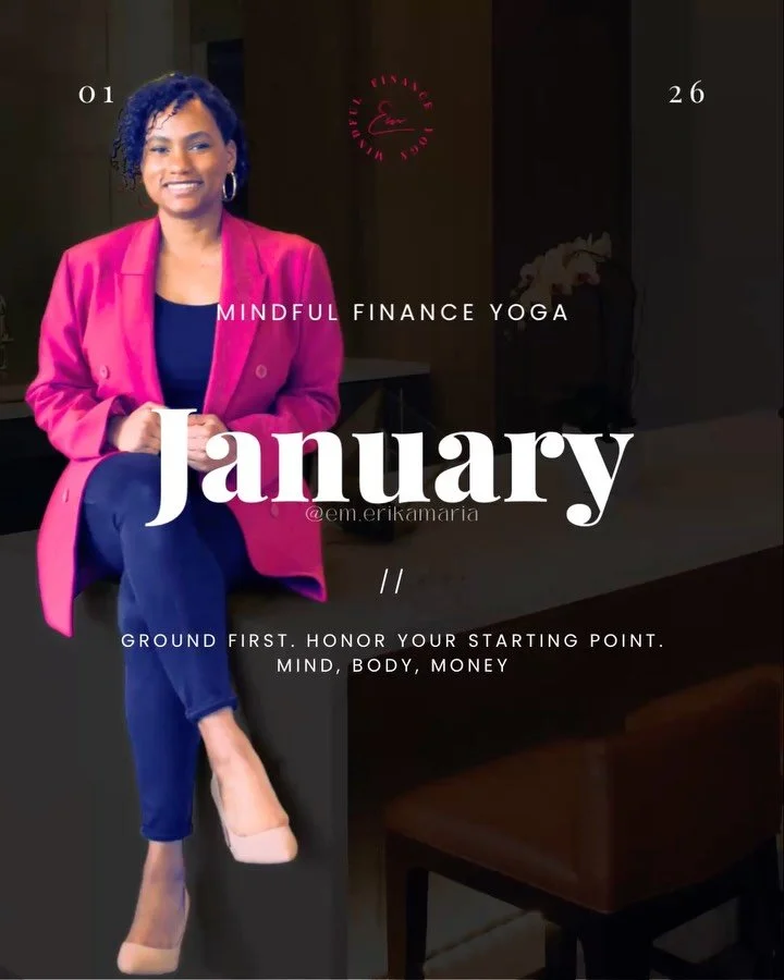 I am Erika Maria. Welcome to January.
Financial focus starts with grounding✨

This month, we ground first.
Begin where you are.

Honor your starting point
No judgment, No comparison 
Every next step is rooted in reality

Beginning sets the tone for e