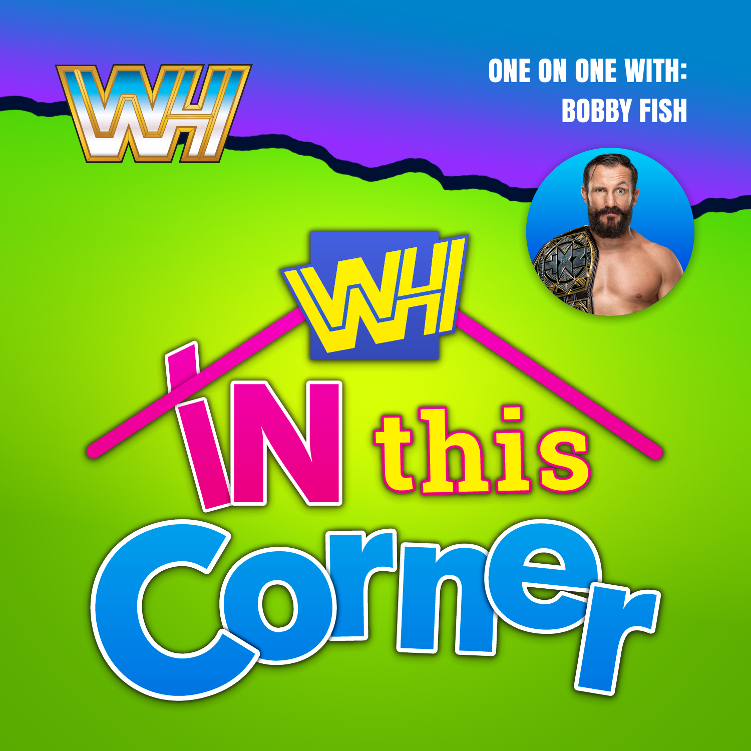 WWH: In This Corner with Bobby Fish of the Undisputed Era