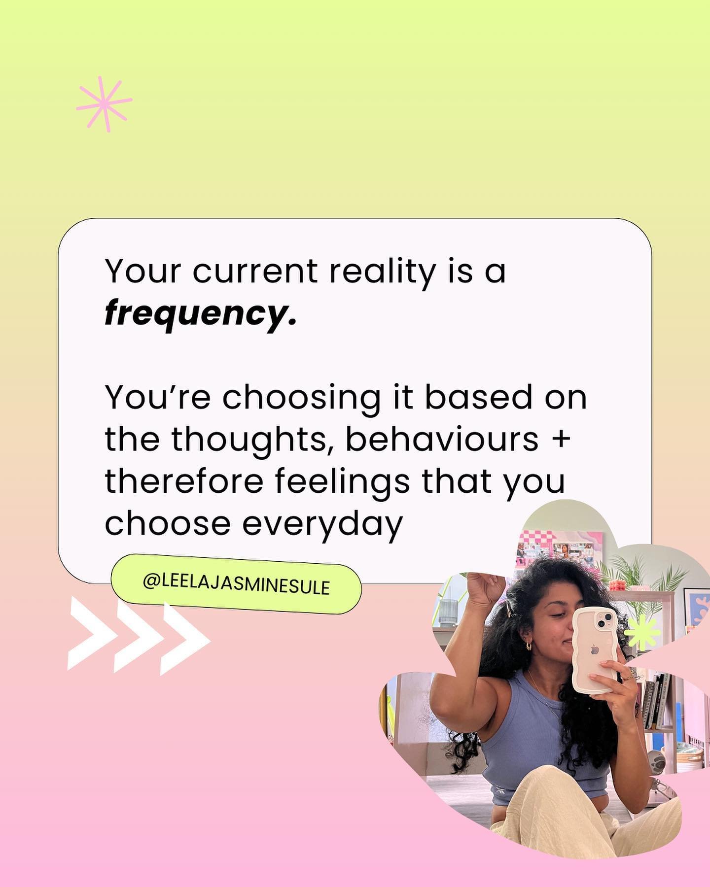 Your current reality is a frequency. 

You&rsquo;re choosing it based on the thoughts, behaviours + therefore feelings that you choose everyday 

This means lucky girl life where you&rsquo;re living in a state of joy and magic as things keep manifest