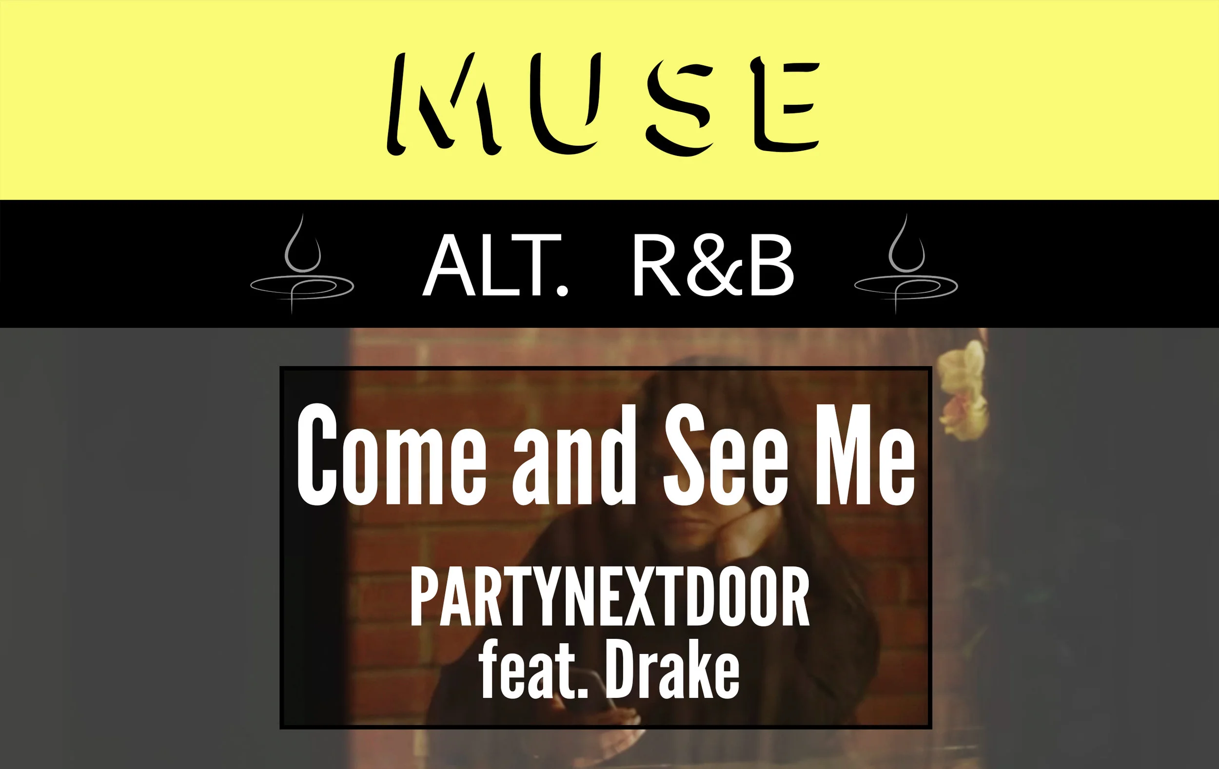 MUSE Alt. R&amp;B: Come and See Me by PARTYNEXTDOOR feat. Drake
