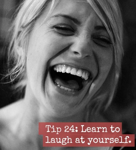 Tip #24: Learn to Laugh at Yourself