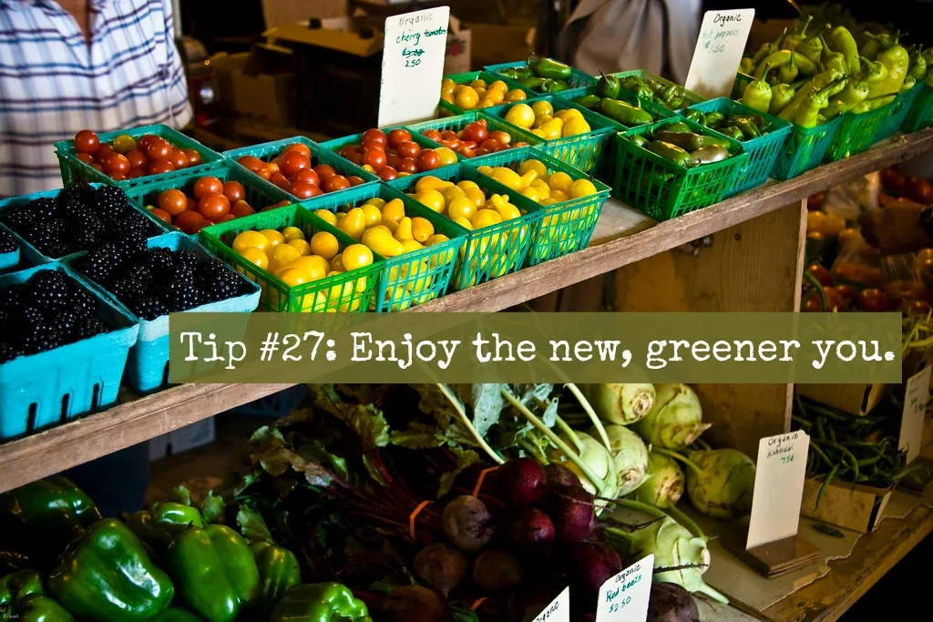 Tip #27: Enjoy the new, greener you