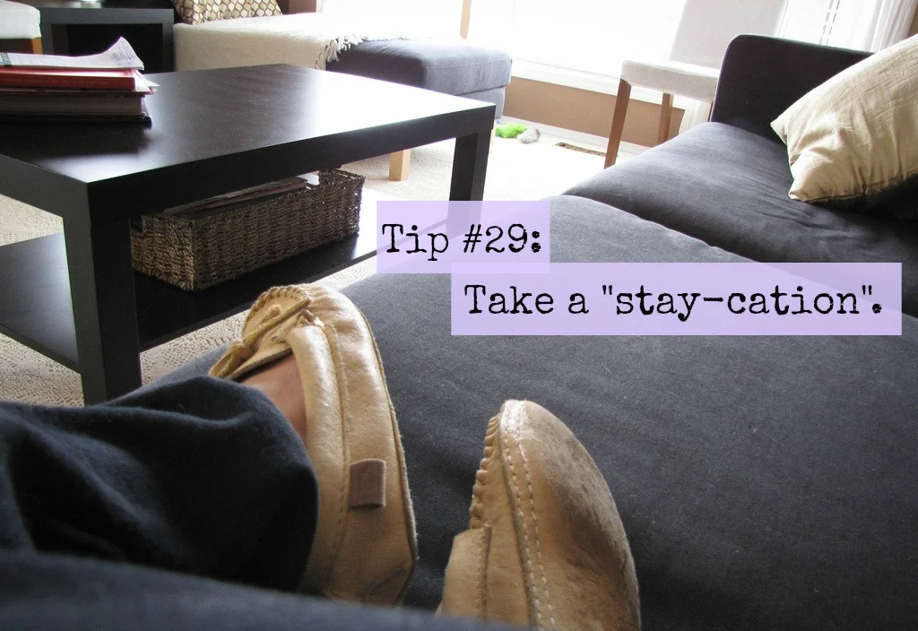 Tip #29: Take a "stay-cation"