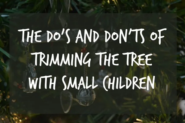 The Do's and Don'ts of Trimming the Tree with Small Children