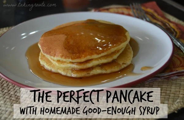 The Perfect Pancake with Homemade Good-Enough Syrup