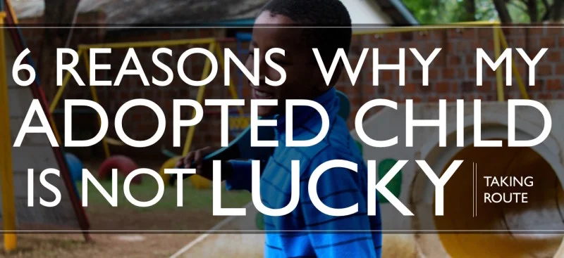 6 Reasons Why My Adopted Child is Not Lucky