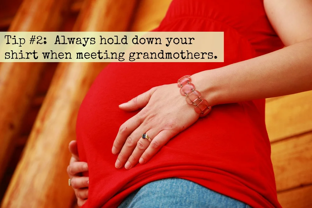 Tip #2: Always Hold Your Shirt Down When Meeting Grandmothers