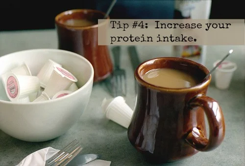Tip #4: Increase your Protein Intake