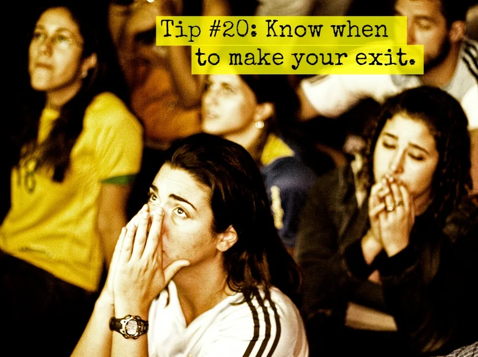 Tip #20: Know When to Make Your Exit