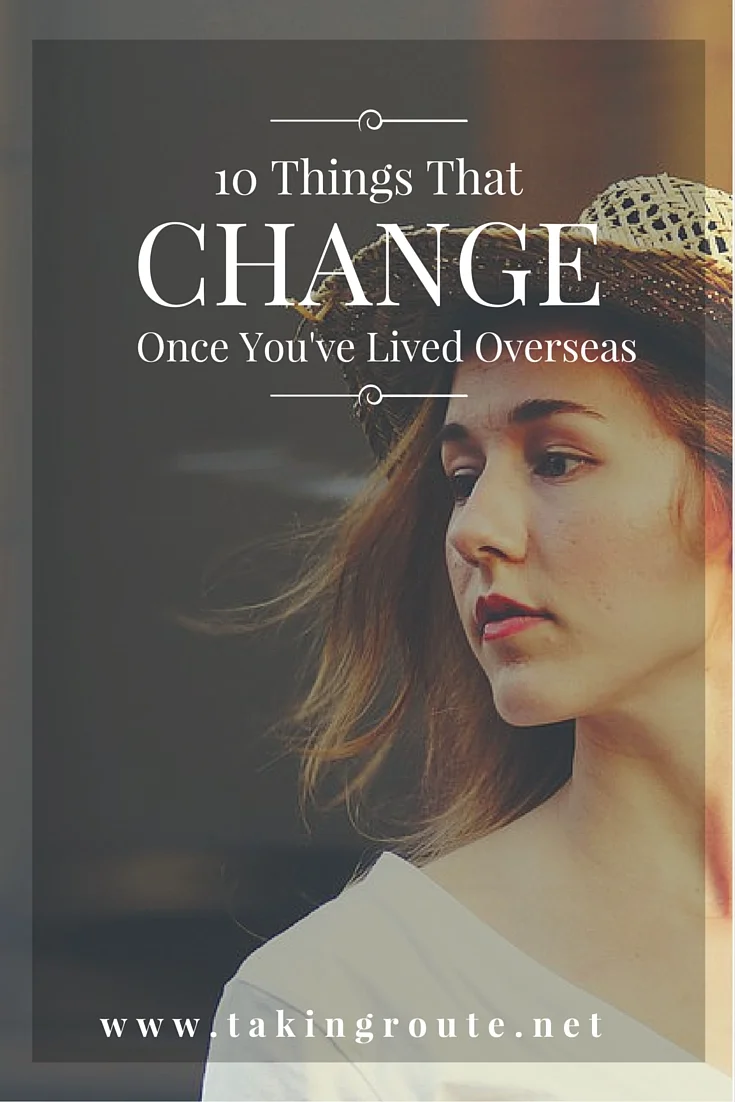 10-Things-That-Change-Once-Youve-Lived-Overseas-TakingRoute.net-3.jpg