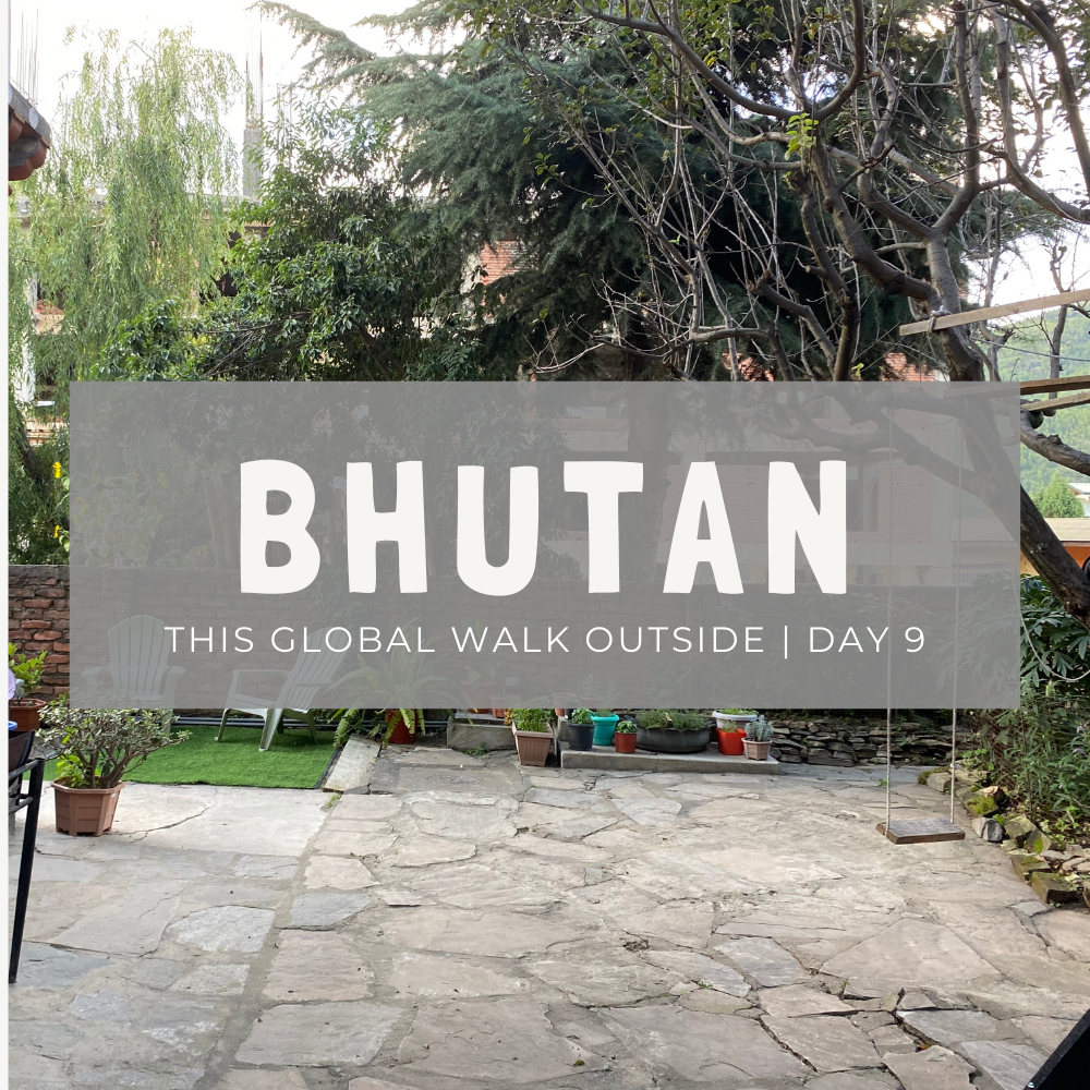 This Global Walk Outside | Day 9: Bhutan