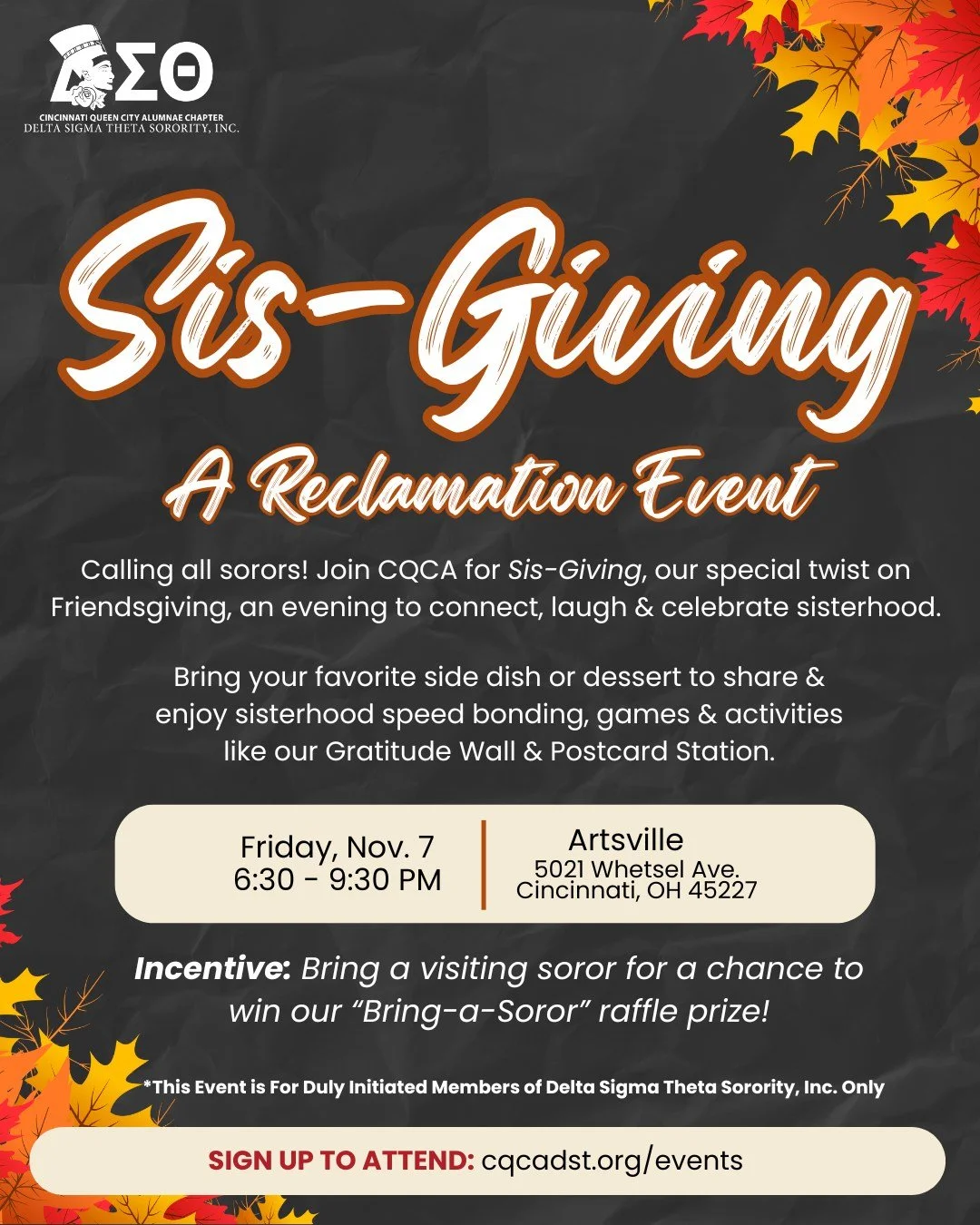 Sorors! You're invited to Sis-Giving! 
Join CQCA for our twist on Friendsgiving - an evening of love, laughter, fun and sisterhood on Friday, November 7th from 6:30–9:30 PM at Artsville (5021 Whetsel Ave, Cincinnati, OH 45227).
We'll enjoy Si