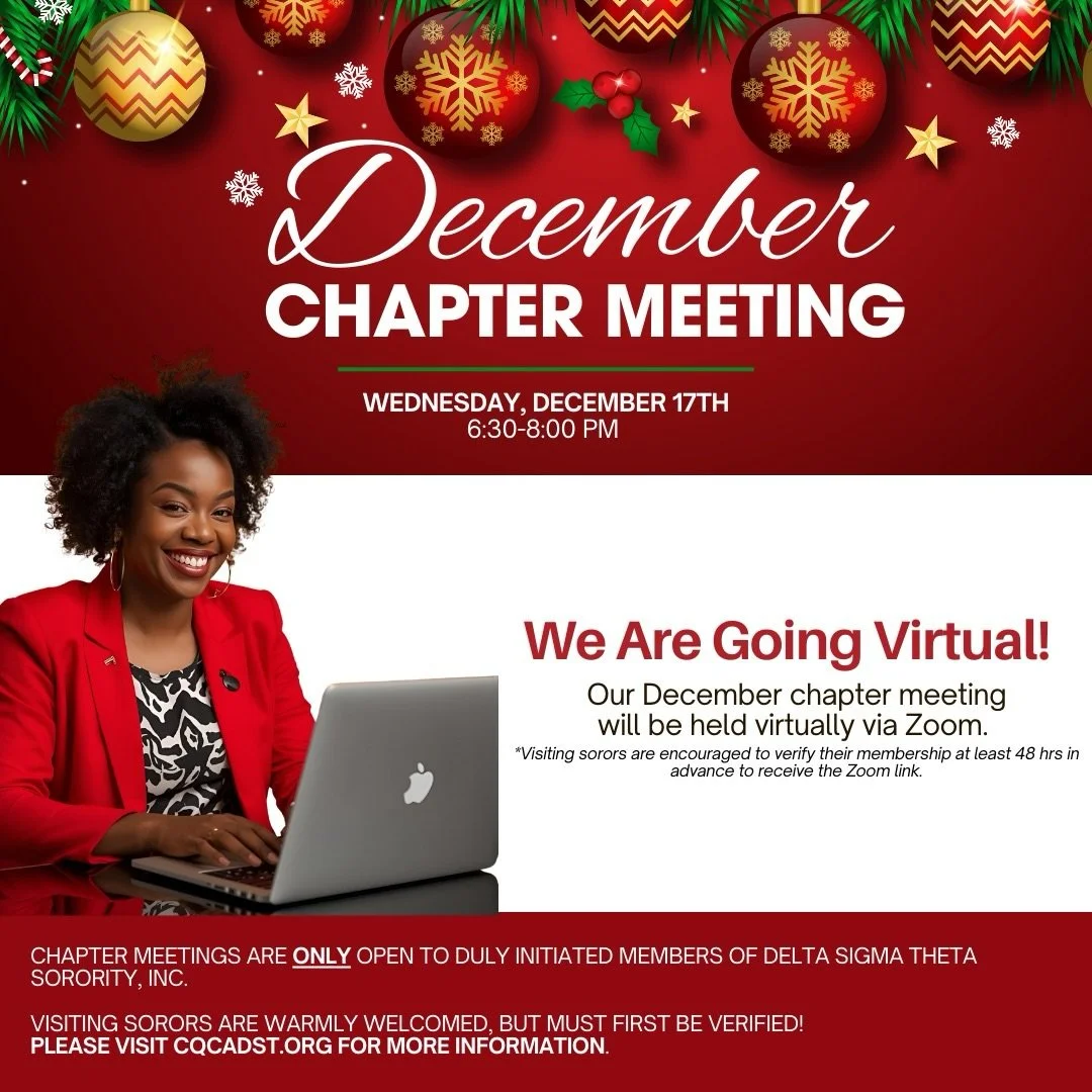 December Chapter Meeting
Wednesday, Dec 17 | 6:30-8 PM
Virtual on Zoom

Join us for our December Chapter Meeting as we close out the calendar year with intention. We&rsquo;re shifting to a virtual format this month, making it easy for sorors to tap i