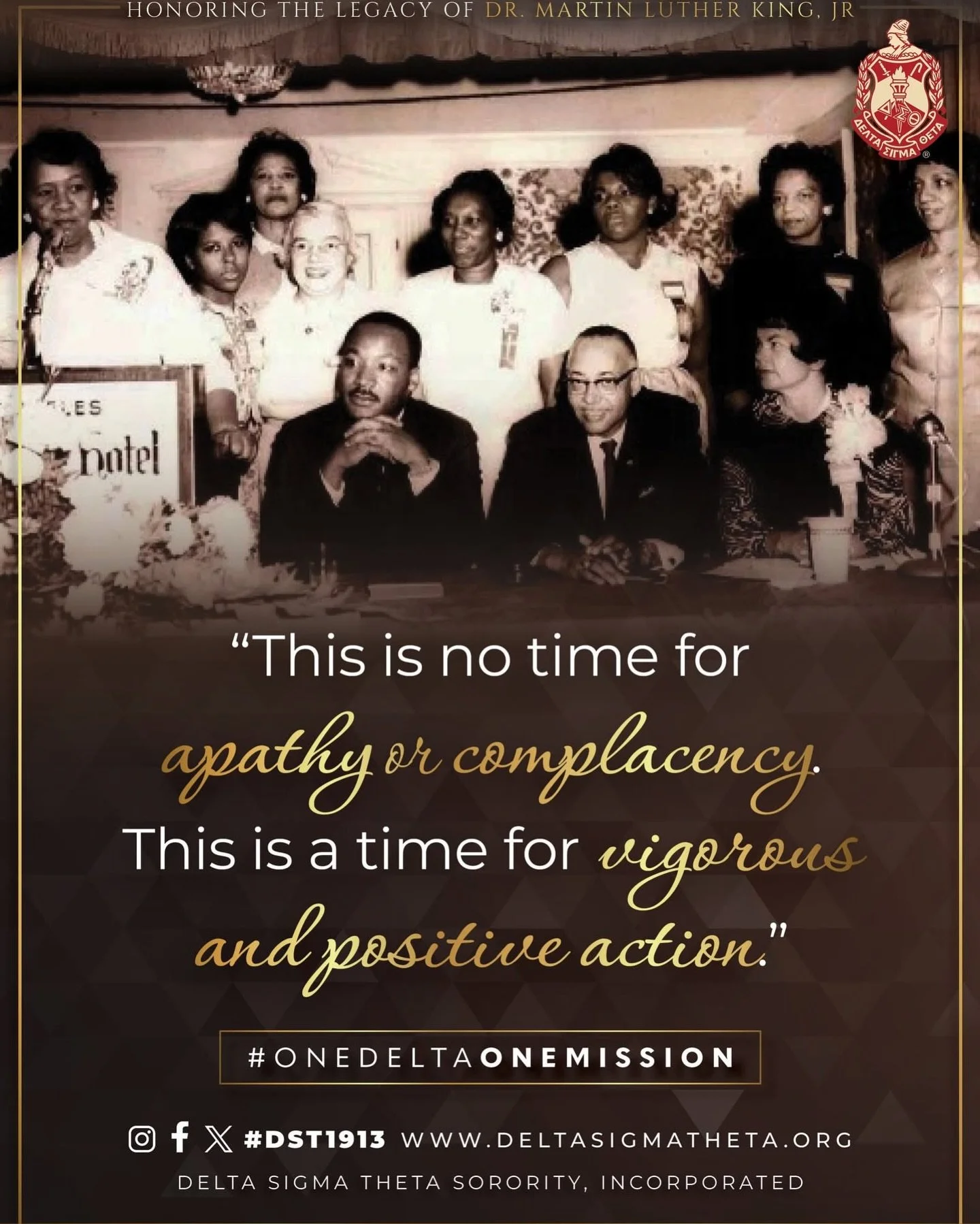 Delta Sigma Theta Sorority, Incorporated honors the life and legacy of Dr. Martin Luther King, Jr. 

As his words remind us, &ldquo;tomorrow is today,&rdquo; and the challenges of our time demand vigorous and positive action. Dr. King&rsquo;s charge 