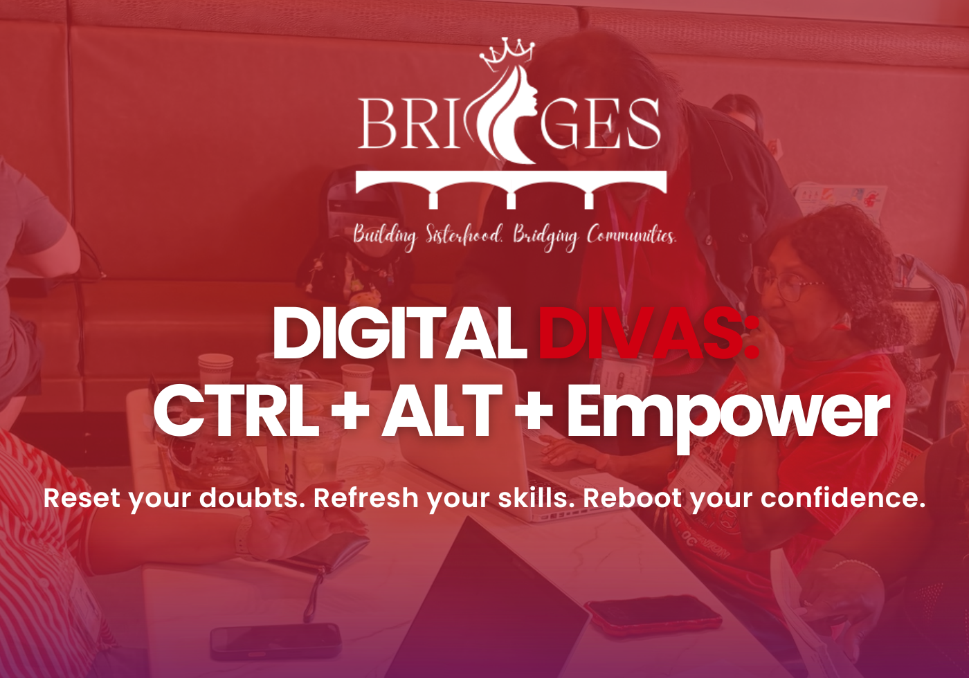 B.R.I.D.G.E.S Digital Divas: CTL+ALT+Empower