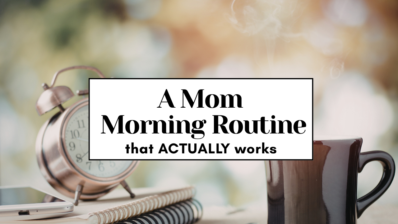 Mom Morning Routine That Actually Works