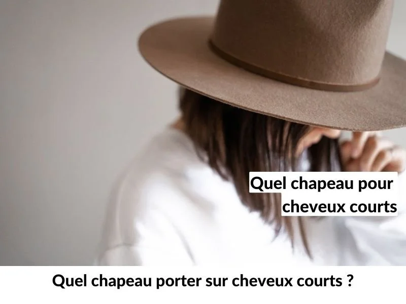 Quel chapeau porter sur cheveux courts ?