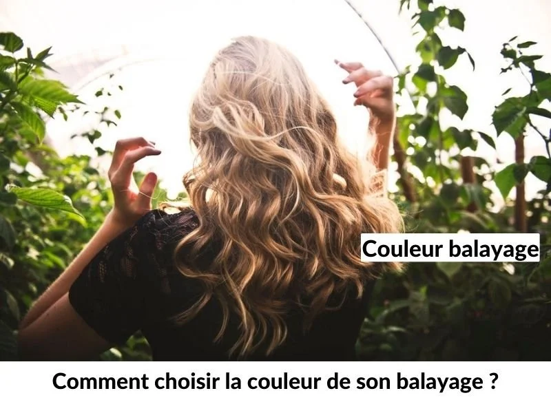Comment choisir la couleur de son balayage ?