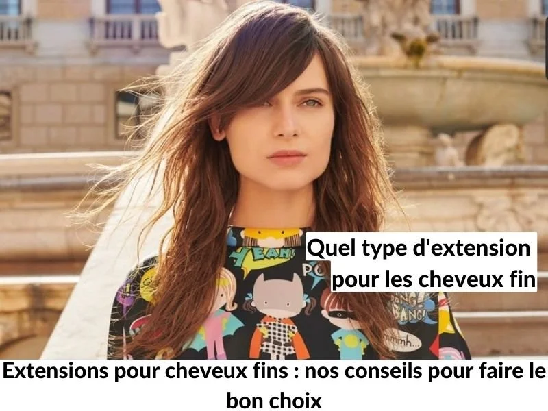 Extensions pour cheveux fins : nos conseils pour faire le bon choix