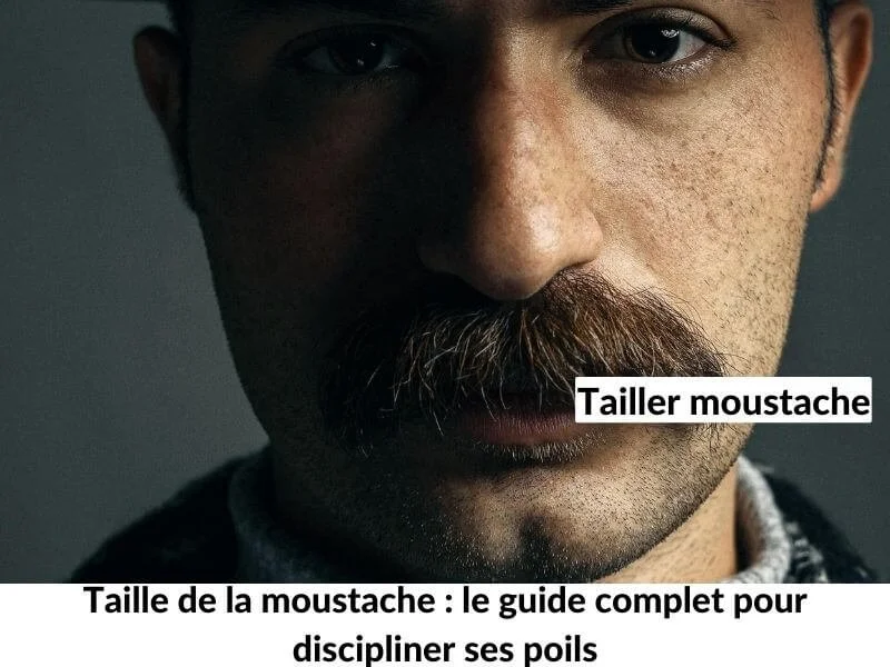 Taille de la moustache : le guide complet pour discipliner ses poils