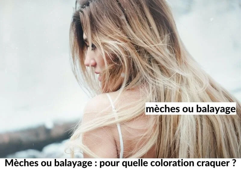 Mèches ou balayage : pour quelle coloration craquer ?