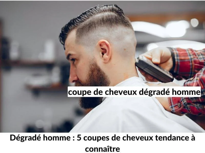 Dégradé homme : 5 coupes de cheveux tendance à connaître