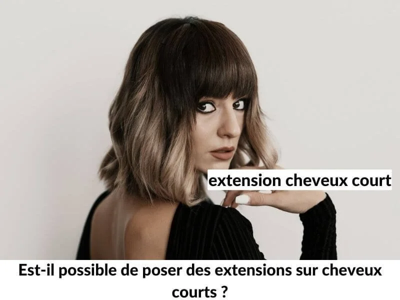 Est-il possible de poser des extensions sur cheveux courts ?
