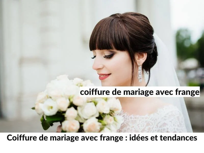 Coiffure de mariage avec frange : idées et tendances