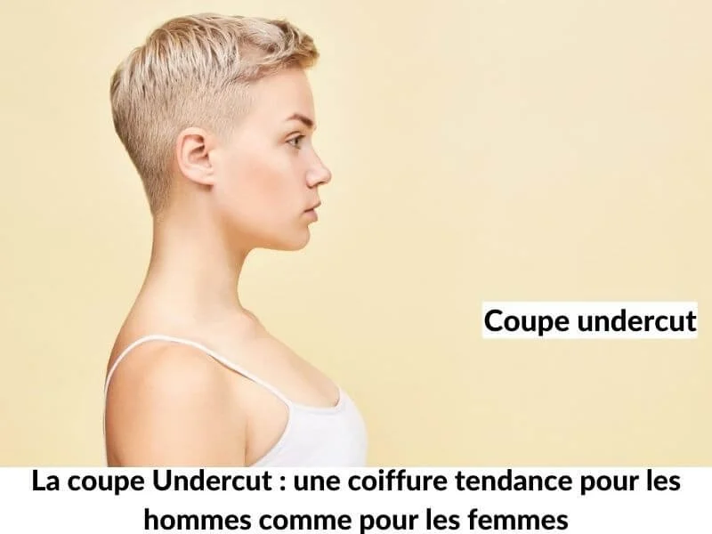 La coupe Undercut : une coiffure tendance pour les hommes comme pour les femmes