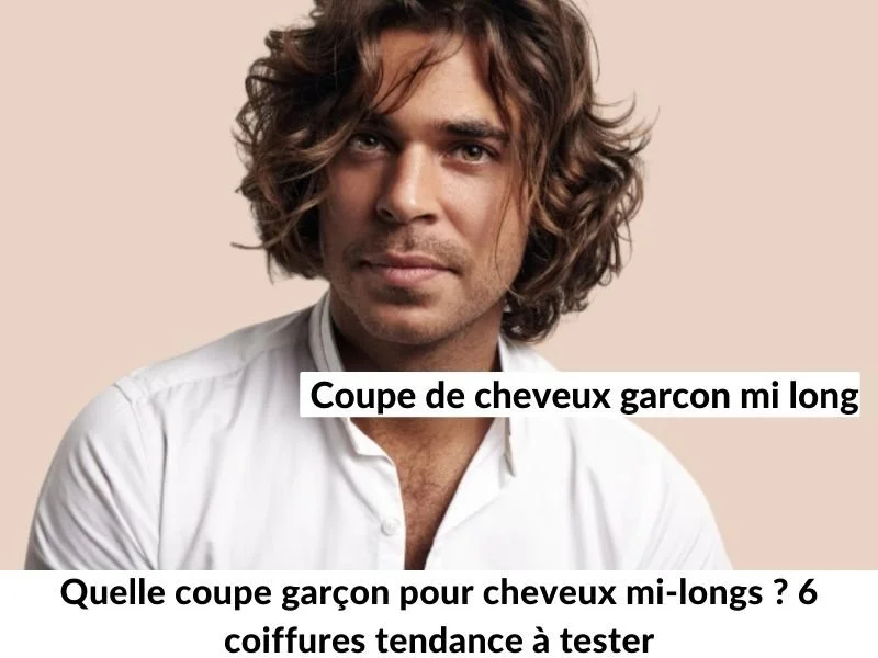 Quelle coupe garçon pour cheveux mi-longs ? 6 coiffures tendance à tester