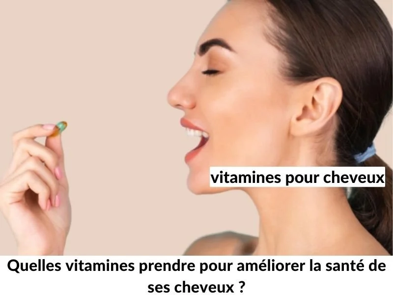 Quelles vitamines prendre pour améliorer la santé de ses cheveux ?